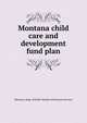 Montana child care and development fund plan, Montana. Dept. of Public Health and Human Services 