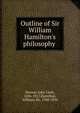 Outline of Sir William Hamilton's philosophy, Murray, John Clark, 1836-1917,Hamilton, William, Sir, 1788-1856 
