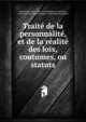 Trait? de la personnalit?, et de la r?alit? des loix, coutumes, ou statuts, Boullenois, Louis, 1680-1762,Rodenburg, Christian, 1618-1668. De jure quod oritur e statutorum diversitate 