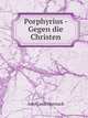 Porphyrius - Gegen die Christen, Adolf von Harnack 