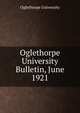 Oglethorpe University Bulletin, June 1921, Oglethorpe University 