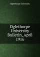 Oglethorpe University Bulletin, April 1916, Oglethorpe University 