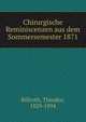 Chirurgische Reminiscenzen aus dem Sommersemester 1871, Billroth, Theodor, 1829-1894 