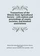 Transactions of the Illinois State Agricultural Society : with notices and proceedings of county societies, and kindred associations, Illinois State Agricultural Society,Francis, Simeon, 1796-1872, ed,Illinois. General Assembly (21st Assembly : 1859) 