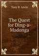 The Quest for Ding-a-Madonga, Tony R. Levin 