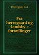Fra herregaard og landsby : fort?llinger, C.A. Thyregod 
