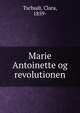 Marie Antoinette og revolutionen, Tschudi, Clara, 1859- 