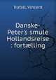 Danske-Peter's smule Hollandsreise : fort?lling, Trafall, Vincent 
