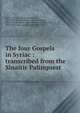 The four Gospels in Syriac : transcribed from the Sinaitic Palimpsest, Bensly, Robert L. (Robert Lubbock), 1831-1893,Harris, J. Rendel (James Rendel), 1852-1941,Burkitt, F. Crawford (Francis Crawford), 1864-1935,Lewis, Agnes Smith, 1843-1926 