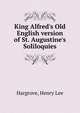 King Alfred's Old English version of St. Augustine's Soliloquies, Hargrove, Henry Lee 