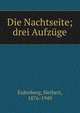 Die Nachtseite; drei Aufz?ge, Eulenberg, Herbert, 1876-1949 