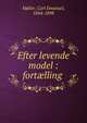 Efter levende model : fort?lling ., M?ller, Carl Emanuel, 1844-1898 
