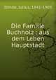 Die Familie Buchholz : aus dem Leben Hauptstadt, Stinde, Julius, 1841-1905 