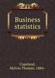 Business statistics, Copeland, Melvin Thomas, 1884- 