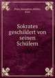Sokrates geschildert von seinen Schulern, Plato,Xenophon,M?ller, Emil 