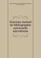 Nouveau manuel de bibliographie universelle microforme, Denis, Ferdinand, 1798-1890,De Martonne,Pin?on, Pierre, 1802-1873 