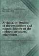 Archaia, or, Studies of the cosmogony and natural history of the Hebrew scriptures microform, Dawson, John William Sir 