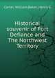 Historical souvenir of Fort Defiance and The Northwest Territory, Carter, William,Baker, Henry G 