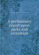 A preliminary report upon parks and recreation, Vancouver Town Planning Commission ; Harland Bartholomew and Associates 