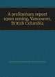 A preliminary report upon zoning, Vancouver, British Columbia, Vancouver Town Planning Commission ; Harland Bartholomew and Associates 