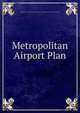 Metropolitan Airport Plan, Vancouver Town Planning Commission ; Harland Bartholomew and Associates 