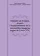 Histoire de France, depuis l'?tablissement de la monarchie jusqu'au regne de Louis XIV;, Paul Francois Velley , Jean Jacques Garnier , Claude Villaret 