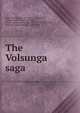 The Volsunga saga, Eir?kr Magn?sson, 1833-1913, tr. trl,Morris, William, 1834-1896, tr. trl,Weston, Jessie L,Anderson, Rasmus Bj?rn, 1846-1936,Buel, James W. (James William), 1849-1920 