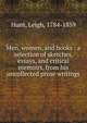 Men, women, and books : a selection of sketches, essays, and critical memoirs, from his uncollected prose writings, Hunt Leigh 