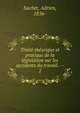 Trait? th?orique et pratique de la l?gislation sur les accidents du travail. --, Sachet, Adrien, 1856- 