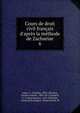 Cours de droit civil fran?ais d'apr?s la m?thode de Zachariae, Aubry, C. (Charles), 1803-1883,Rau, Charles Fr?d?ric, 1803-1877,Zachari?, K. S. (Karl Salomo), 1769-1843,Rau, Gaston,Falcimaigne, Charles,Gault, M 