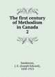 The first century of Methodism in Canada. 2, Sanderson, J. E. (Joseph Edward), 1830-1913 