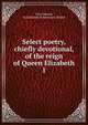 Select poetry, chiefly devotional, of the reign of Queen Elizabeth. 1, Farr, Edward, ed,Edmonds &amp; Remnants Binder 