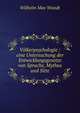 V?lkerpsychologie : eine Untersuchung der Entwicklungsgesetze von Sprache, Mythus und Sitte, Wundt, Wilhelm Max, 1832-1920 