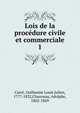Lois de la procdure civile et commerciale. 1, Carr?, Guillaume Louis Julien, 1777-1832,Chauveau, Adolphe, 1802-1869 