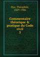 Commentaire th?orique & pratique du Code civil, Huc, Th?ophile, 1829-1906 