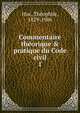Commentaire th?orique & pratique du Code civil, Huc, Th?ophile, 1829-1906 