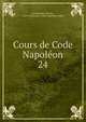 Cours de Code Napolon. 24, Demolombe, Charles, 1804-1878,France. Code Napol?on (1804) 