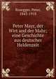 Peter Mayr, der Wirt and der Mahr; eine Geschichte aus deutscher Heldenzeit, Rosegger, Peter, 1843-1918 
