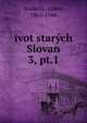 ivot starch Slovan. 3, pt.1, Niederle, Lubor, 1865-1944 