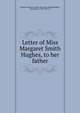 Letter of Miss Margaret Smith Hughes, to her father, Hughes, Margaret Smith. [from old catalog],Hughes, Christopher, 1786-1849, ed 