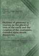 Outlines of geonomy: a treatise on the physical laws of the earth and the creation of the continents. Founded upon recent discoveries, Grimes, J. Stanley (James Stanley), 1807-1903 