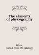 The elements of physiography, Prince, John J. [from old catalog] 