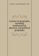 Lessons in geography, including mathematical, physical, and political geography, Scovell, J. T. (Josiah Thomas), b. 1841 