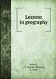 Lessons in geography, Scovell, J. T. (Josiah Thomas), b. 1841 