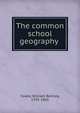 The common school geography, Fowle, William Bentley, 1795-1865 