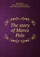The story of Marco Polo, Polo, Marco, 1254-1323?,Brooks, Noah, 1830-1903, [from old catalog] ed 