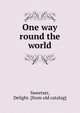 One way round the world, Sweetser, Delight. [from old catalog] 