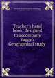 Teacher's hand book: designed to accompany Yaggy's Geographical study, Rassweiler, Henry H. [from old catalog],Yaggy, Levi W. Geographical study. [from old catalog] 