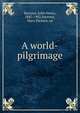A world-pilgrimage, Barrows, John Henry, 1847-1902,Barrows, Mary Eleanor, ed 