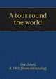 A tour round the world, [Ure, John], d. 1901. [from old catalog] 